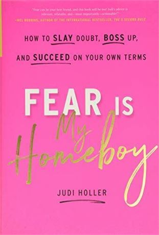 Fear Is My Homeboy  by Judi Holler