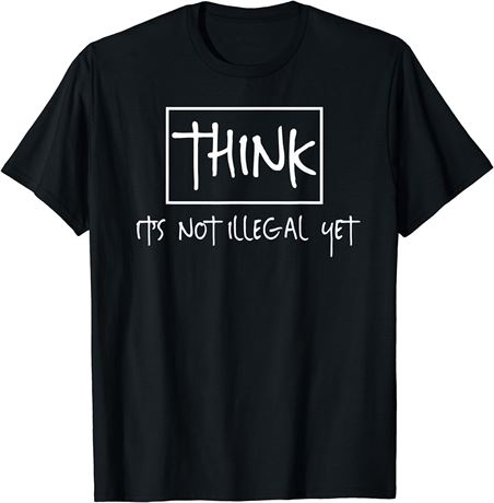 Think It's Not Illegal Yet T-Shirt XXL